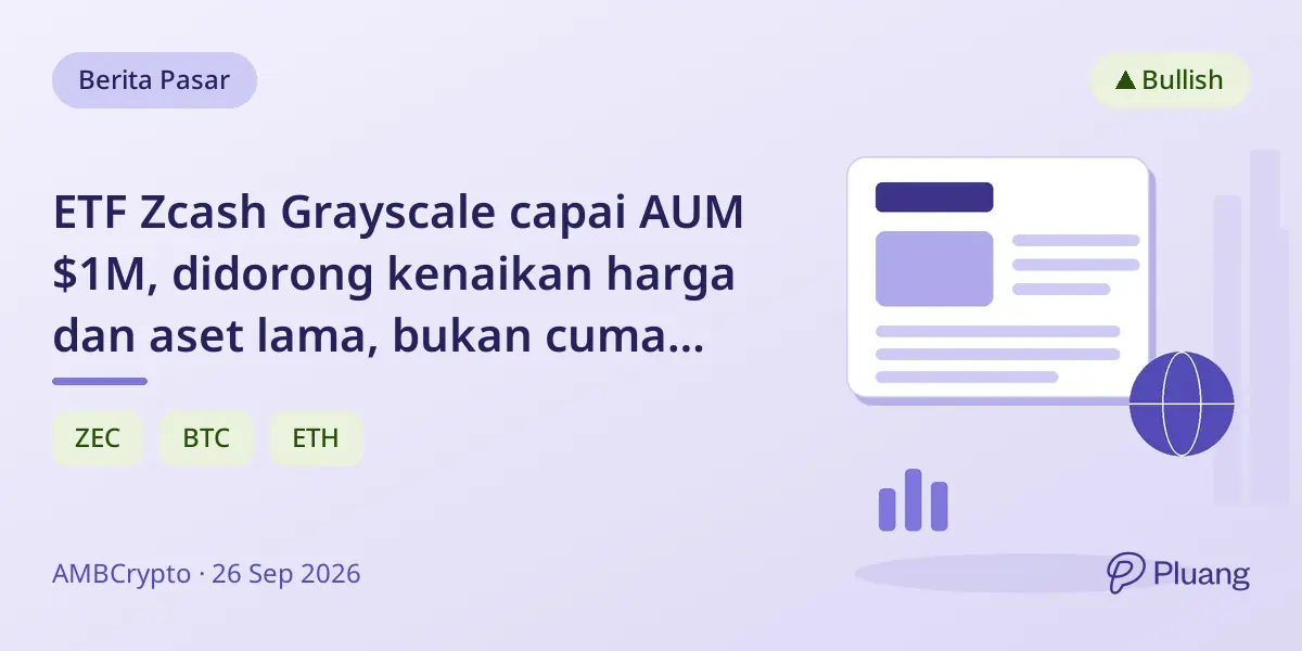 ETF Zcash Grayscale capai AUM $1M, didorong kenaikan harga dan aset lama, bukan cuma dana baru