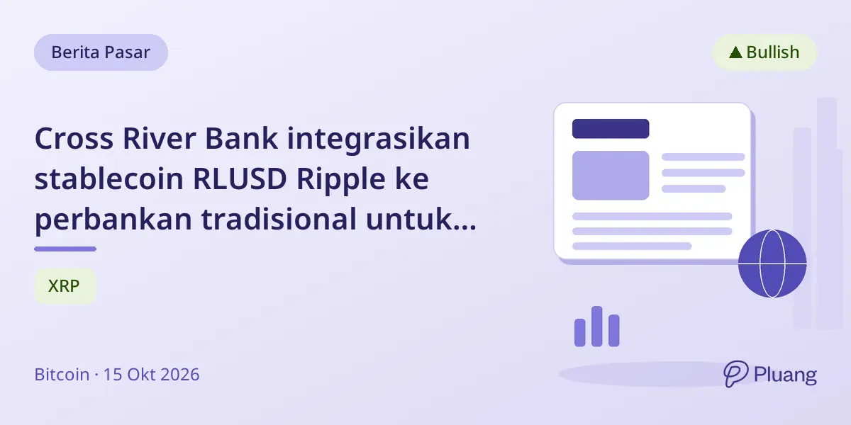 Cross River Bank integrasikan stablecoin RLUSD Ripple ke perbankan tradisional untuk pembayaran bisnis lebih mudah.