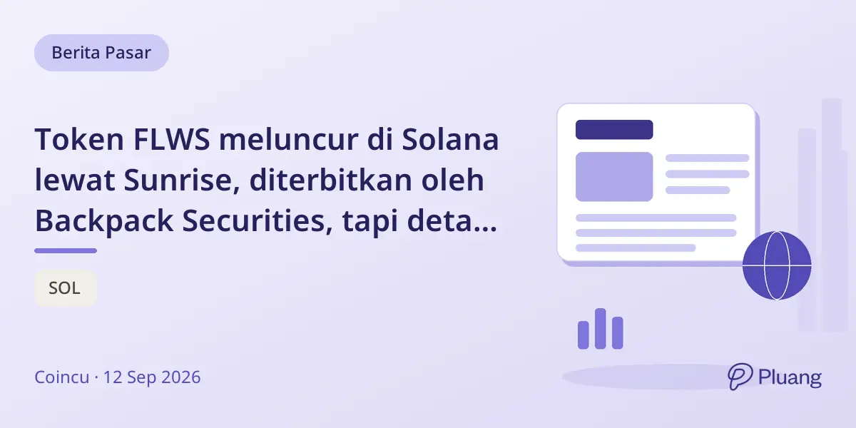 Token FLWS meluncur di Solana lewat Sunrise, diterbitkan oleh Backpack Securities, tapi detail perdagangan belum jelas.