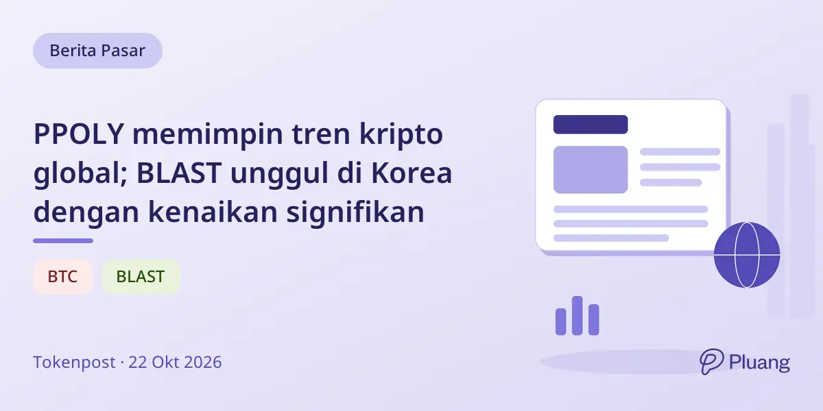 PPOLY memimpin tren kripto global; BLAST unggul di Korea dengan kenaikan signifikan