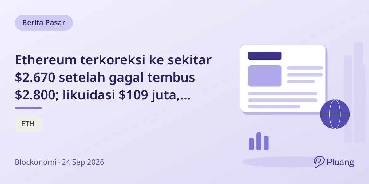 Ethereum terkoreksi ke sekitar $2.670 setelah gagal tembus $2.800; likuidasi $109 juta, BlackRock beli ETH $1 miliar