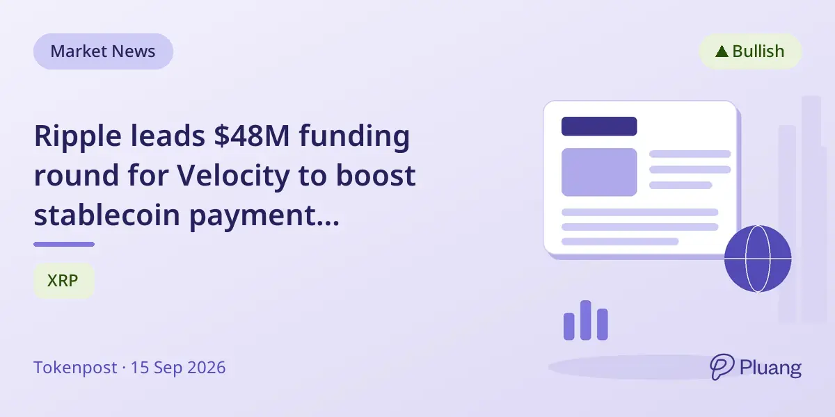Ripple leads $48M funding round for Velocity to boost stablecoin payment infrastructure.