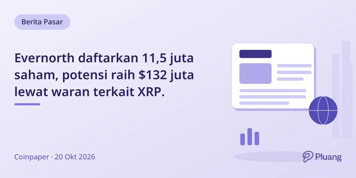 Evernorth daftarkan 11,5 juta saham, potensi raih $132 juta lewat waran terkait XRP.