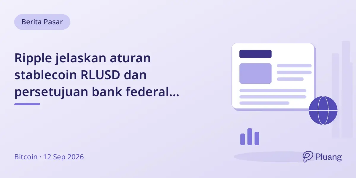 Ripple jelaskan aturan stablecoin RLUSD dan persetujuan bank federal bersyarat di tengah minat institusi.