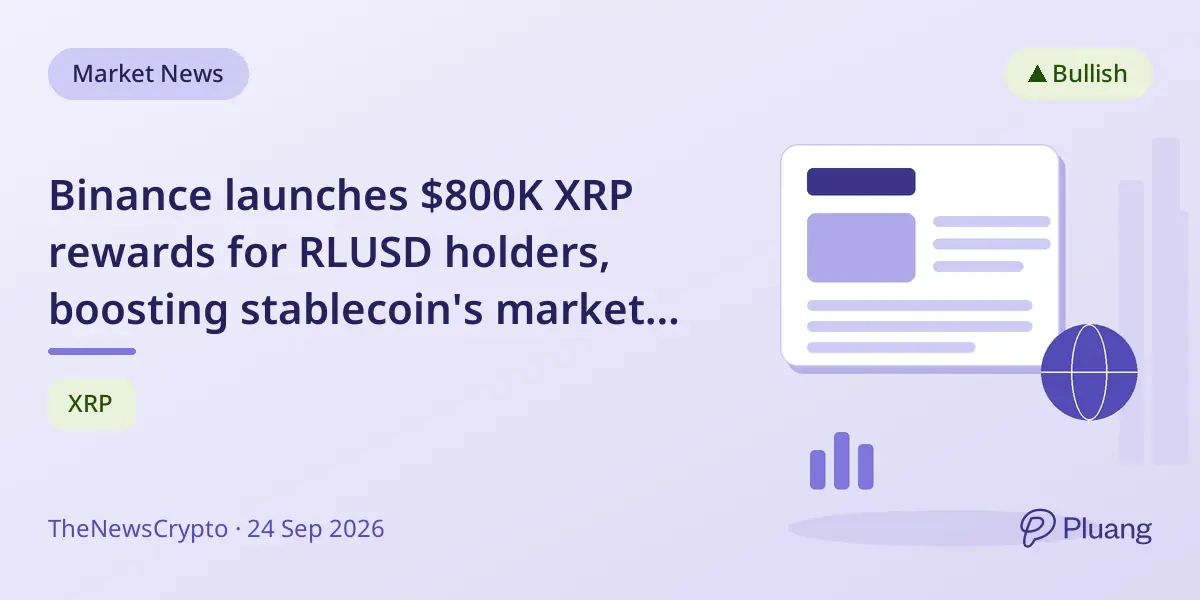 Binance launches $800K XRP rewards for RLUSD holders, boosting stablecoin's market cap near $2.4B