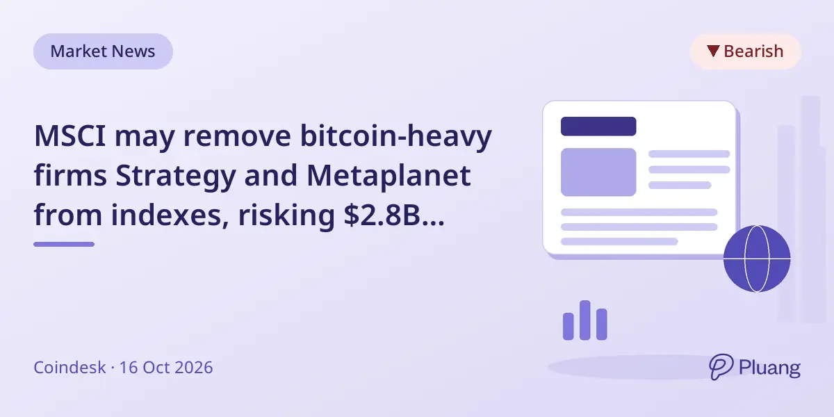 MSCI may remove bitcoin-heavy firms Strategy and Metaplanet from indexes, risking $2.8B stock outflows