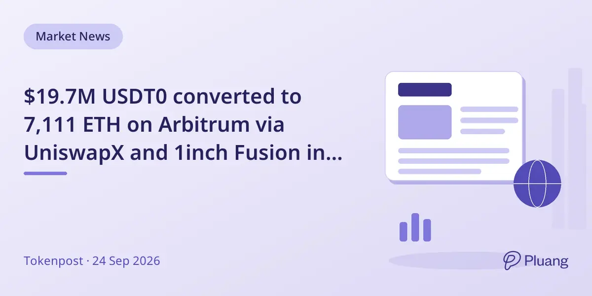 $19.7M USDT0 converted to 7,111 ETH on Arbitrum via UniswapX and 1inch Fusion in six minutes