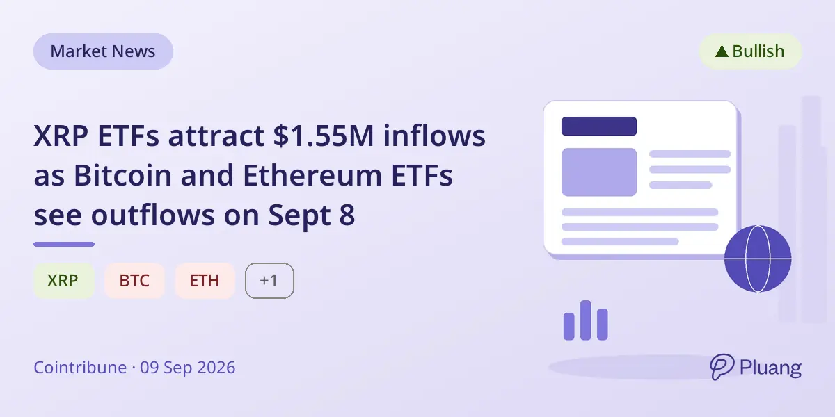 XRP ETFs attract $1.55M inflows as Bitcoin and Ethereum ETFs see outflows on Sept 8