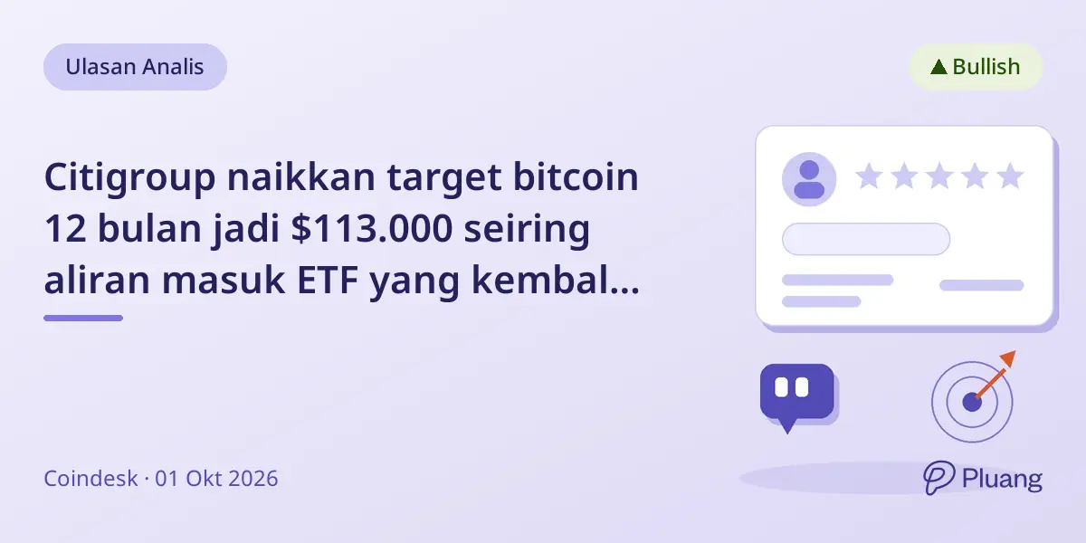 Citigroup naikkan target bitcoin 12 bulan jadi $113.000 seiring aliran masuk ETF yang kembali pulih