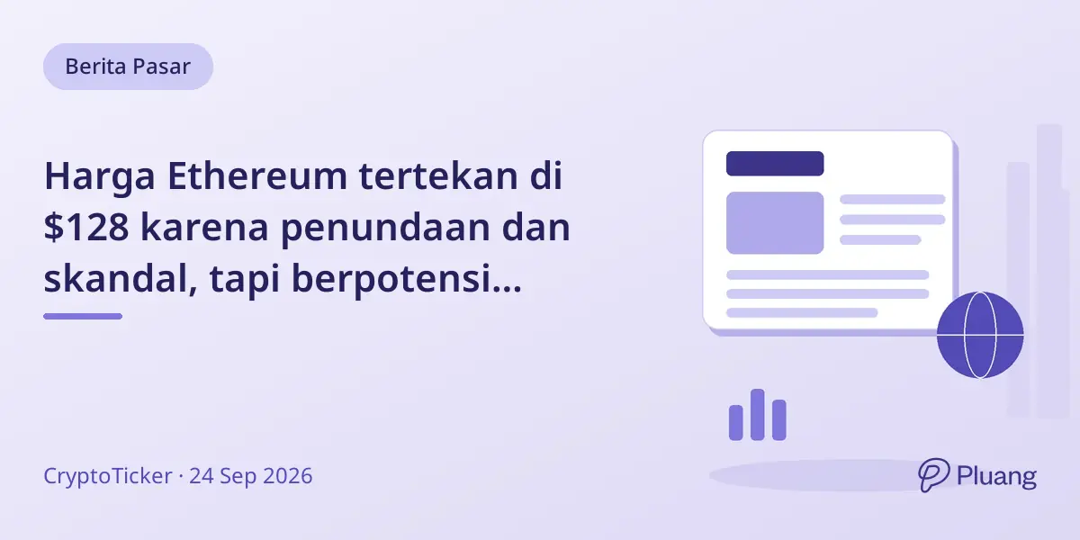 Harga Ethereum tertekan di $128 karena penundaan dan skandal, tapi berpotensi tumbuh besar.