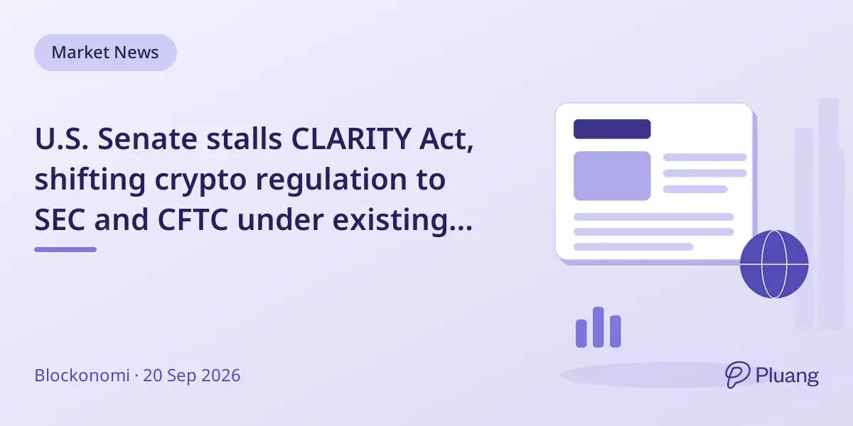 U.S. Senate stalls CLARITY Act, shifting crypto regulation to SEC and CFTC under existing laws.