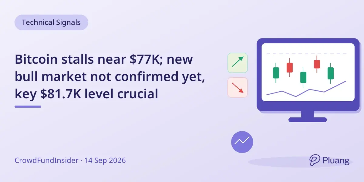 Bitcoin stalls near $77K; new bull market not confirmed yet, key $81.7K level crucial