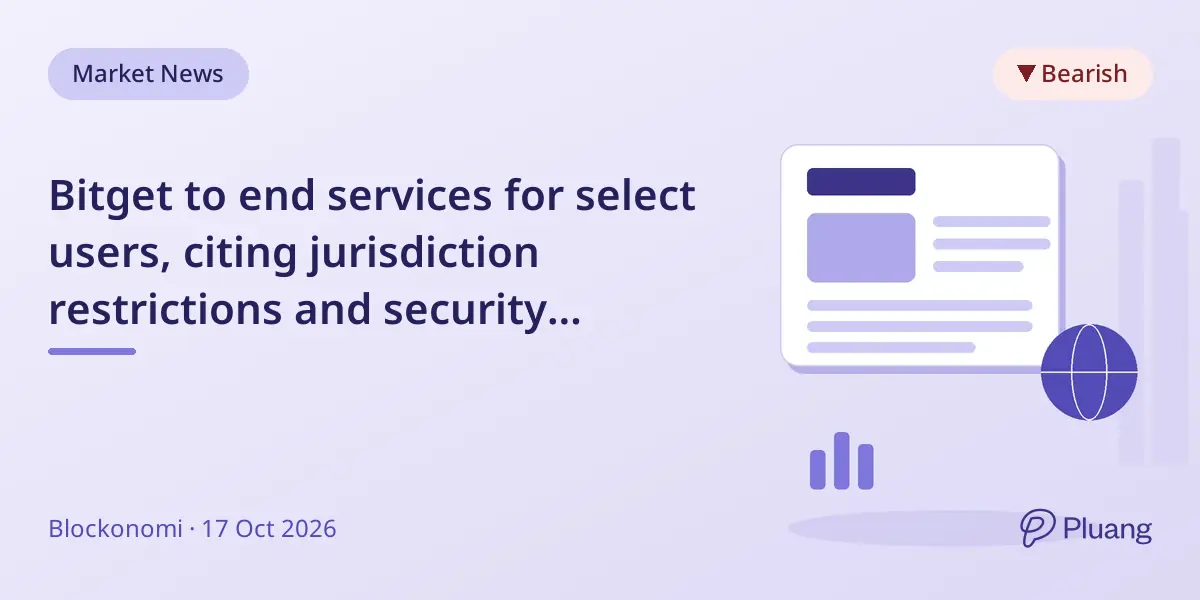 Bitget to end services for select users, citing jurisdiction restrictions and security updates.