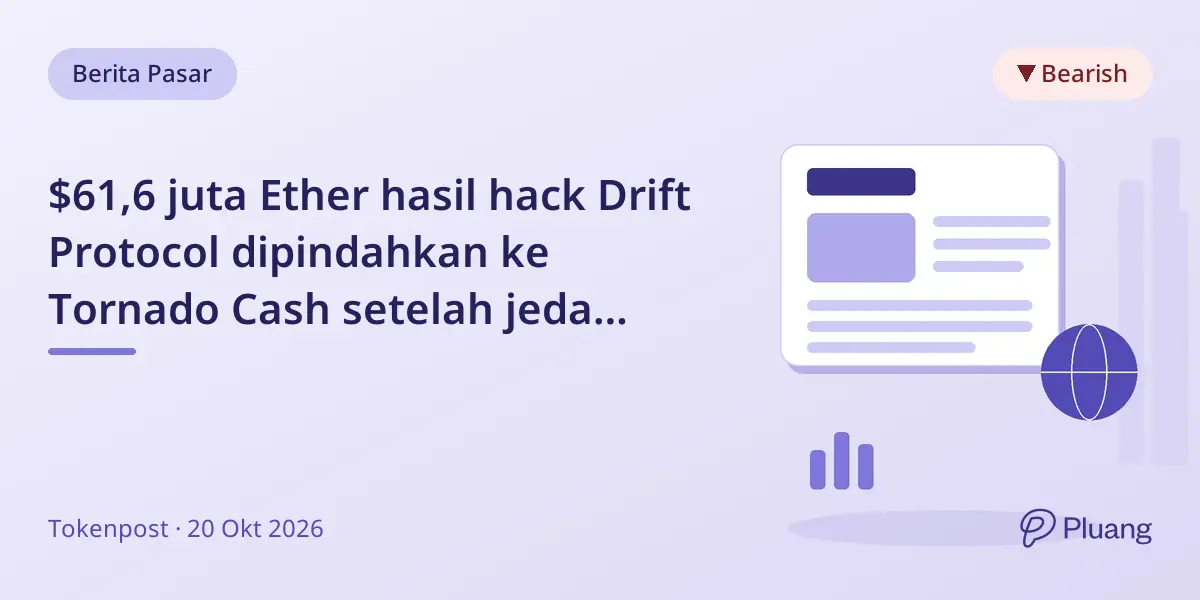 $61,6 juta Ether hasil hack Drift Protocol dipindahkan ke Tornado Cash setelah jeda aktivitas
