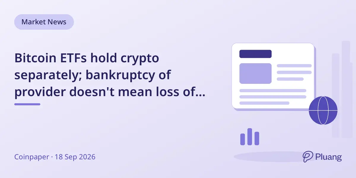 Bitcoin ETFs hold crypto separately; bankruptcy of provider doesn't mean loss of your Bitcoin.