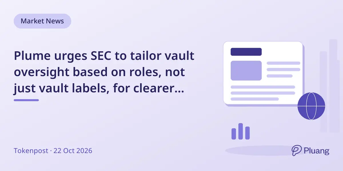 Plume urges SEC to tailor vault oversight based on roles, not just vault labels, for clearer crypto regulation.