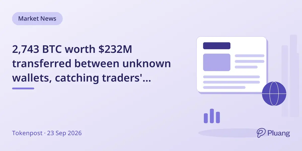 2,743 BTC worth $232M transferred between unknown wallets, catching traders' attention