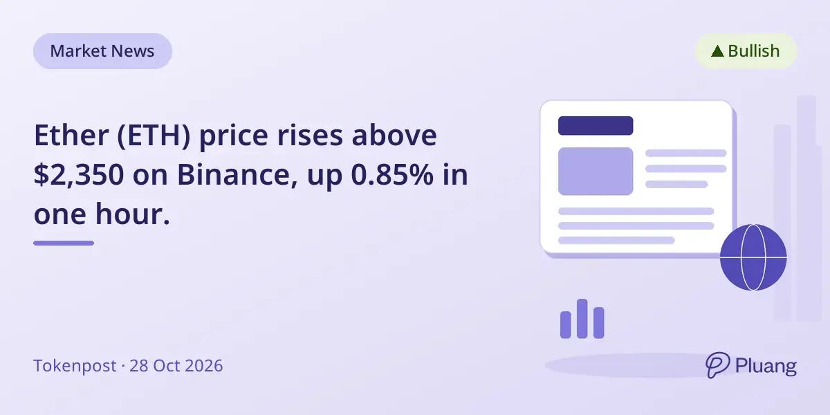 Ether (ETH) price rises above $2,350 on Binance, up 0.85% in one hour.