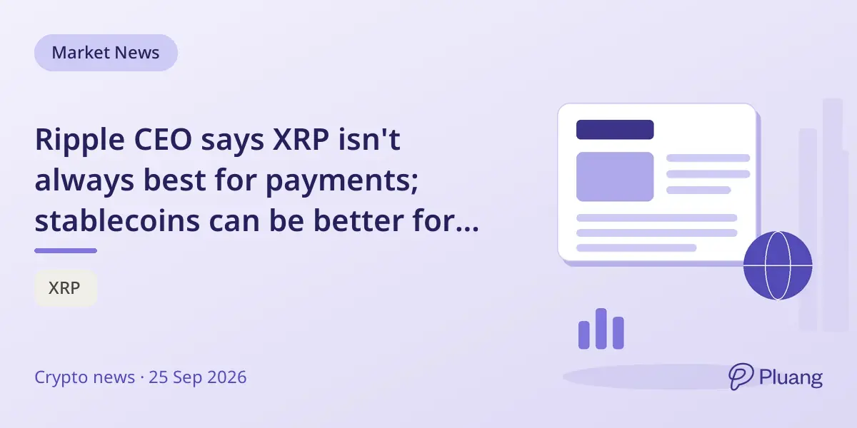 Ripple CEO says XRP isn't always best for payments; stablecoins can be better for some cases.