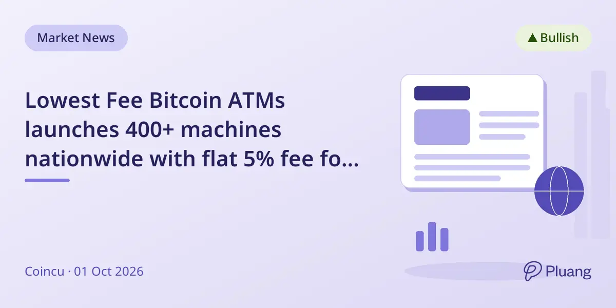 Lowest Fee Bitcoin ATMs launches 400+ machines nationwide with flat 5% fee for crypto purchases.