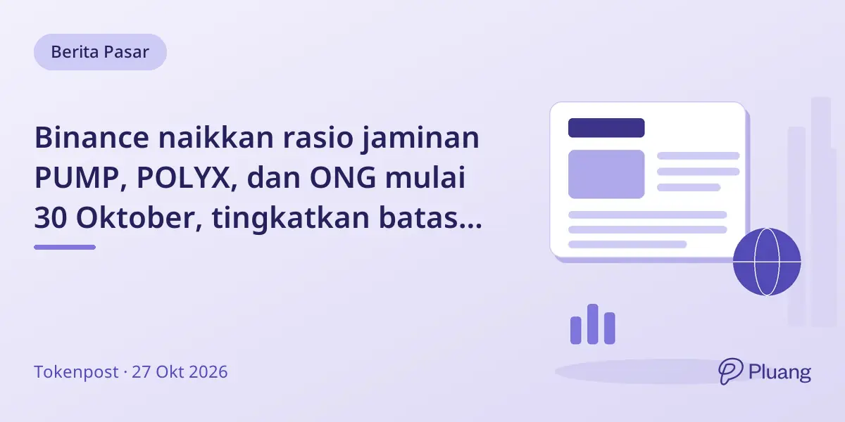 Binance naikkan rasio jaminan PUMP, POLYX, dan ONG mulai 30 Oktober, tingkatkan batas pinjaman.