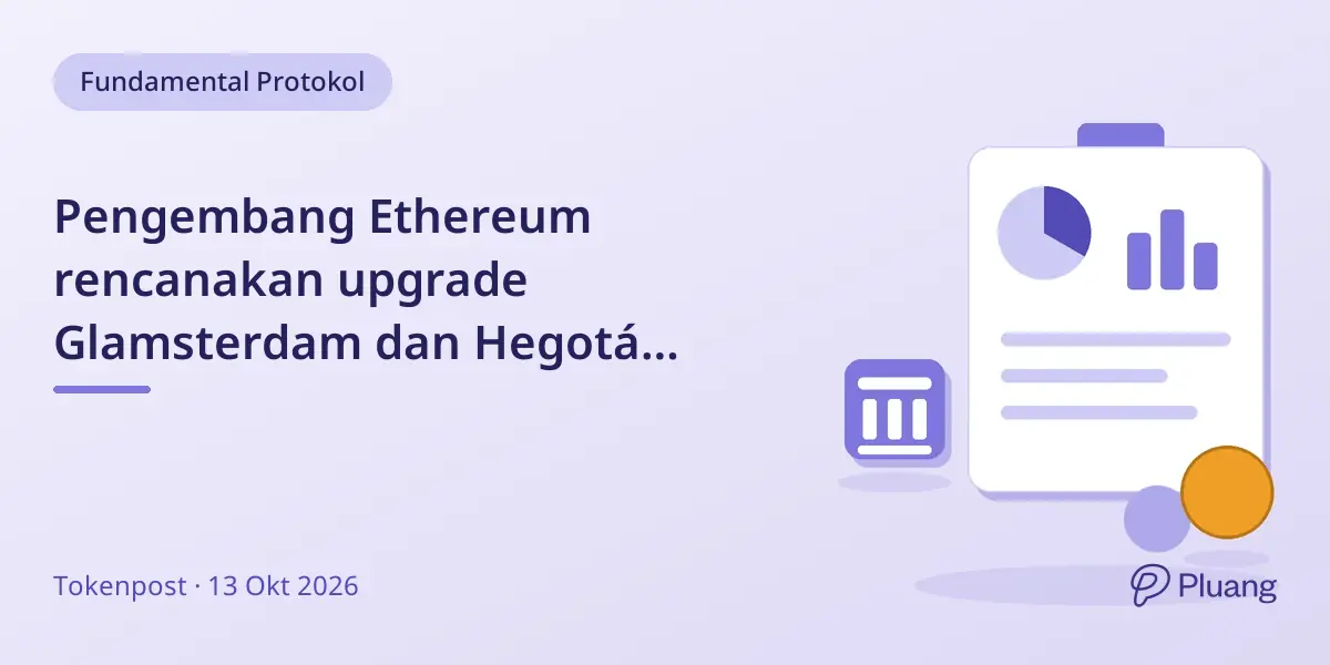 Pengembang Ethereum rencanakan upgrade Glamsterdam dan Hegotá dengan peluncuran mainnet 2026 dan 2027.
