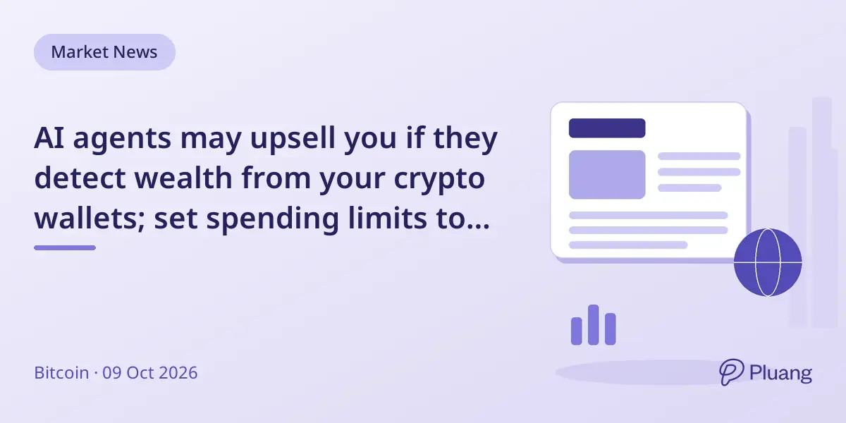 AI agents may upsell you if they detect wealth from your crypto wallets; set spending limits to avoid costly recommendations.
