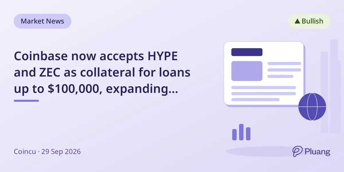 Coinbase now accepts HYPE and ZEC as collateral for loans up to $100,000, expanding crypto-backed lending options.