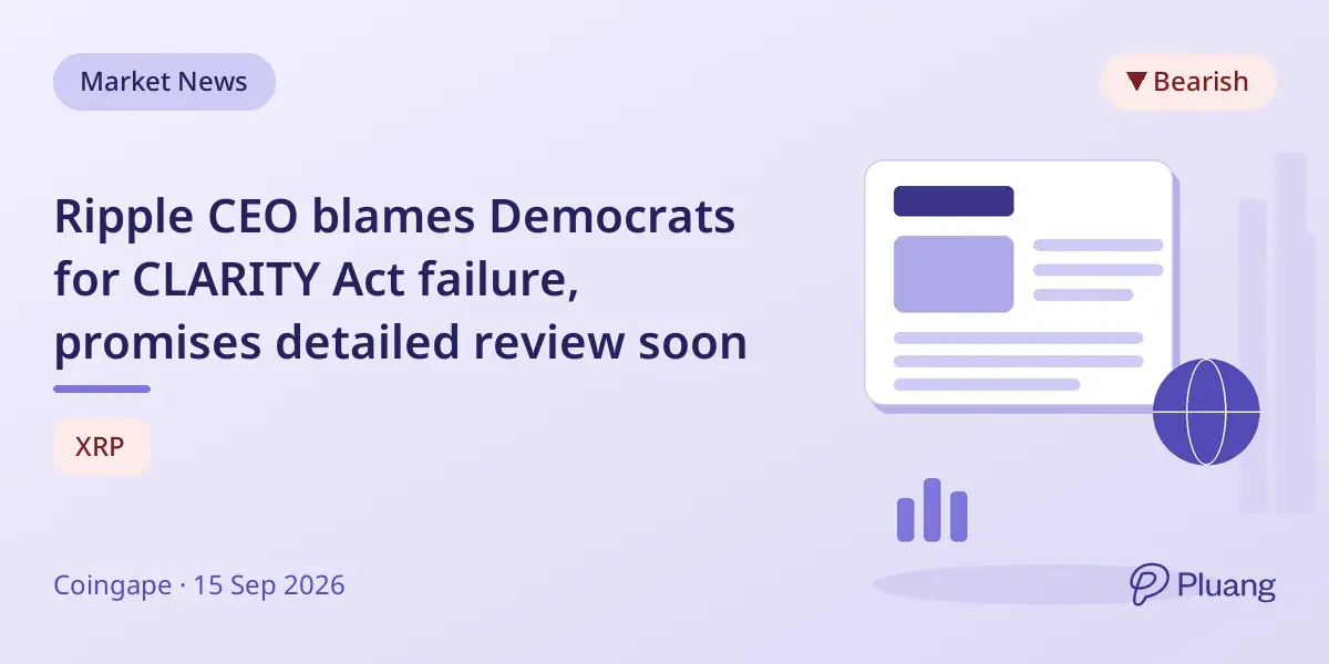 Ripple CEO blames Democrats for CLARITY Act failure, promises detailed review soon