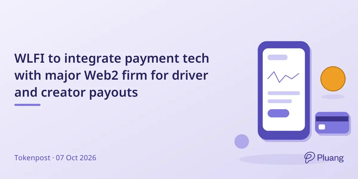 WLFI to integrate payment tech with major Web2 firm for driver and creator payouts