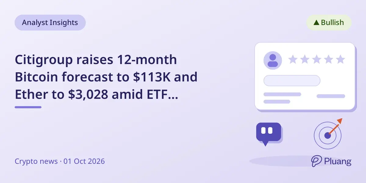 Citigroup raises 12-month Bitcoin forecast to $113K and Ether to $3,028 amid ETF inflows and market recovery.