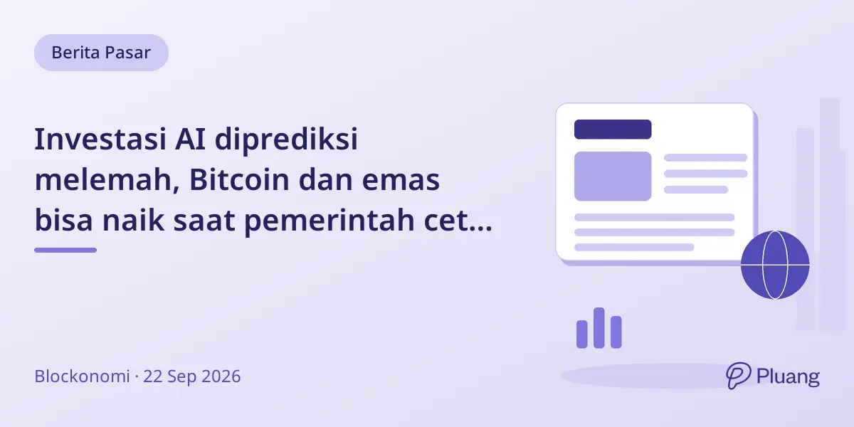 Investasi AI diprediksi melemah, Bitcoin dan emas bisa naik saat pemerintah cetak uang tutupi kerugian.