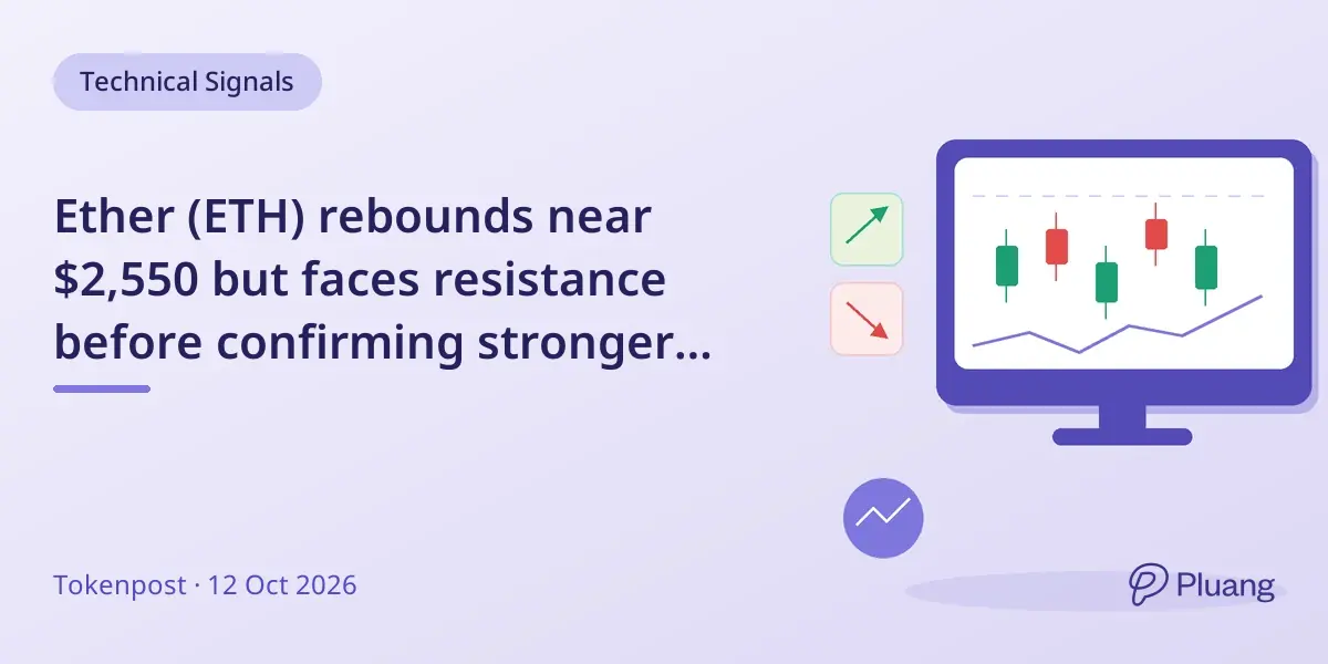 Ether (ETH) rebounds near $2,550 but faces resistance before confirming stronger recovery.