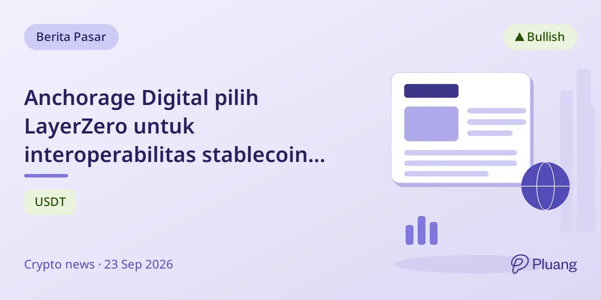 Anchorage Digital pilih LayerZero untuk interoperabilitas stablecoin teratur, dorong adopsi institusional.
