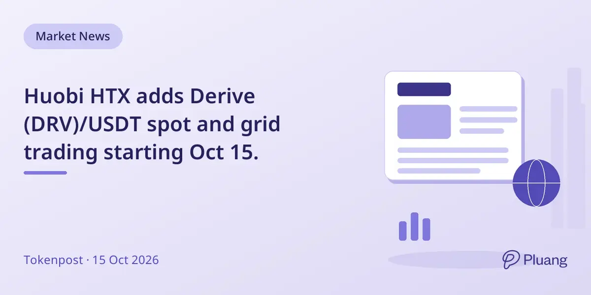 Huobi HTX adds Derive (DRV)/USDT spot and grid trading starting Oct 15.