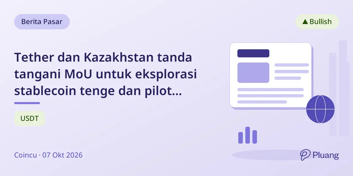 Tether dan Kazakhstan tanda tangani MoU untuk eksplorasi stablecoin tenge dan pilot tokenisasi aset.