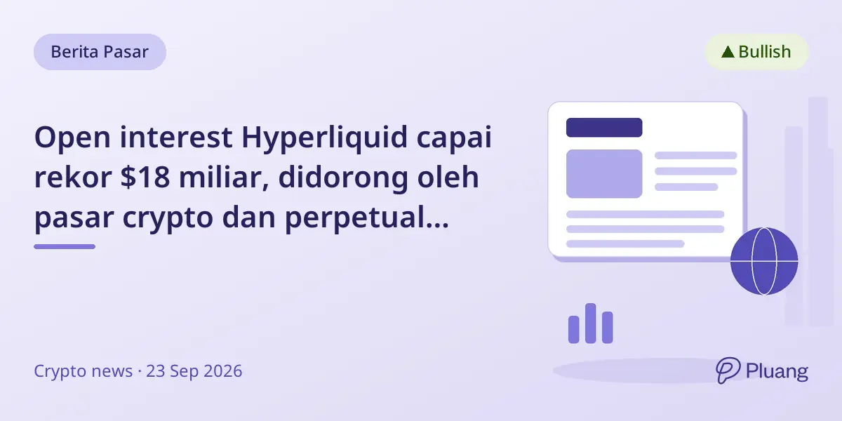 Open interest Hyperliquid capai rekor $18 miliar, didorong oleh pasar crypto dan perpetual baru.