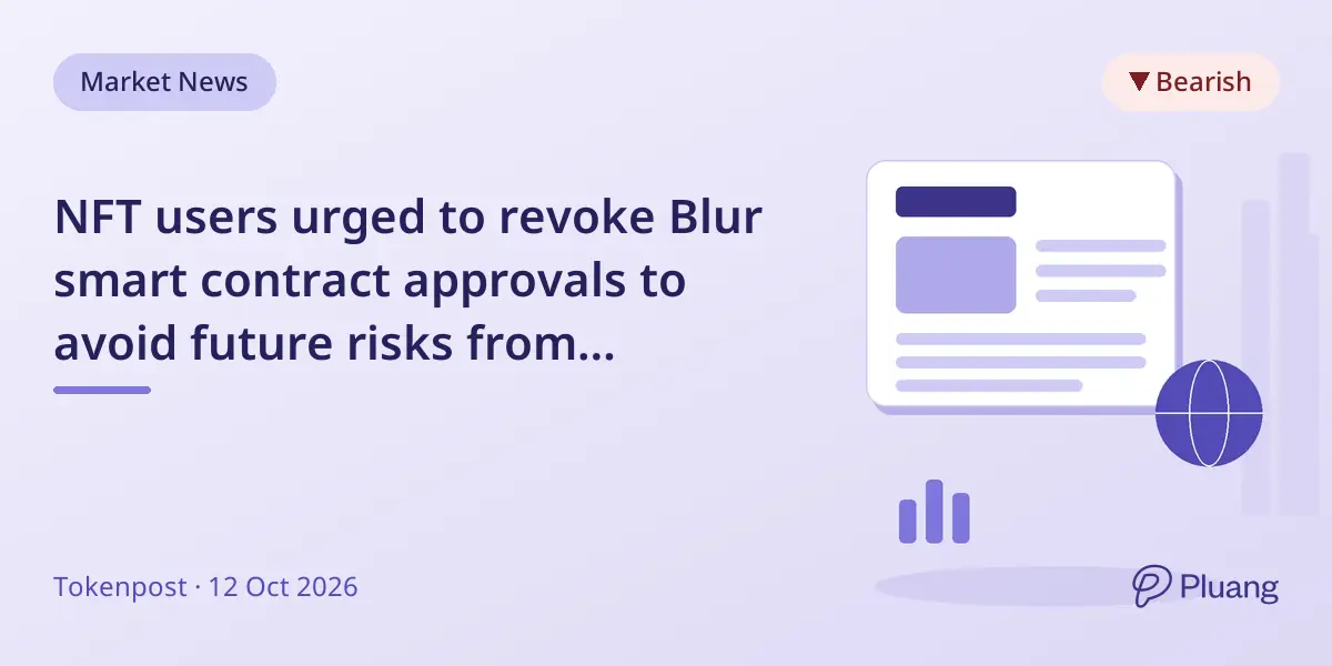 NFT users urged to revoke Blur smart contract approvals to avoid future risks from upgrades