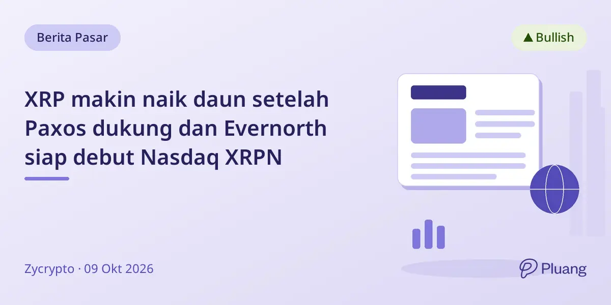 XRP makin naik daun setelah Paxos dukung dan Evernorth siap debut Nasdaq XRPN