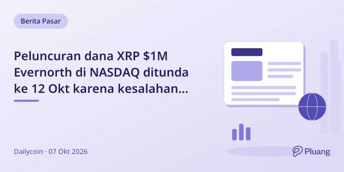 Peluncuran dana XRP $1M Evernorth di NASDAQ ditunda ke 12 Okt karena kesalahan administrasi.