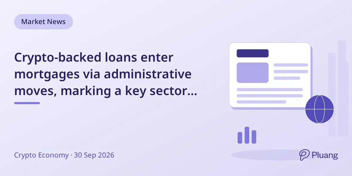 Crypto-backed loans enter mortgages via administrative moves, marking a key sector shift post-spot ETF approval.