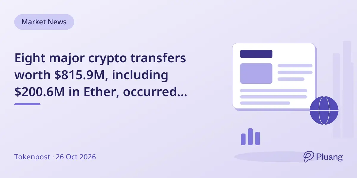 Eight major crypto transfers worth $815.9M, including $200.6M in Ether, occurred within three hours on Oct 26.