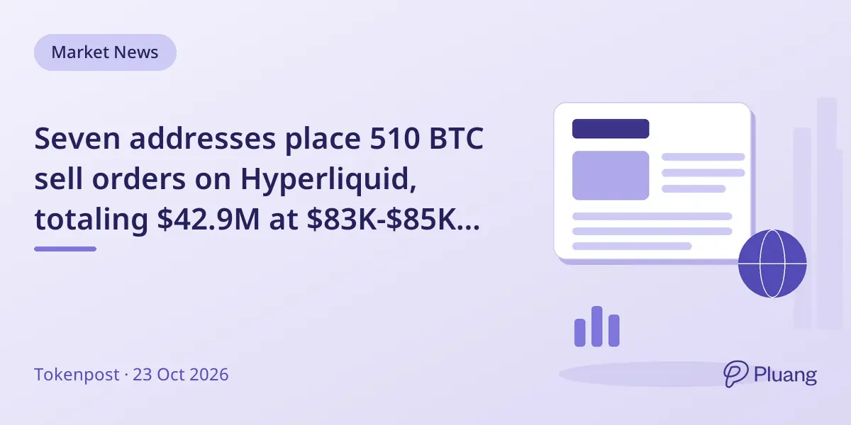 Seven addresses place 510 BTC sell orders on Hyperliquid, totaling $42.9M at $83K-$85K range