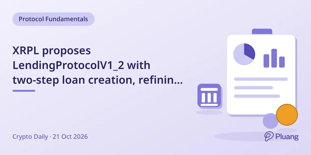 XRPL proposes LendingProtocolV1_2 with two-step loan creation, refining its lending system before launch.