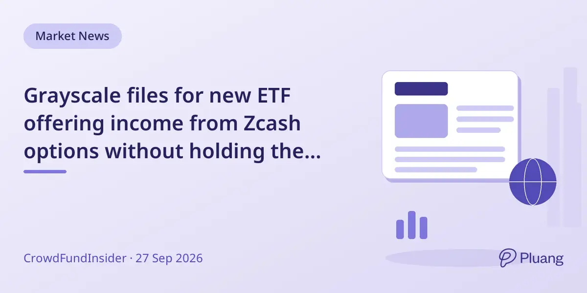 Grayscale files for new ETF offering income from Zcash options without holding the crypto itself
