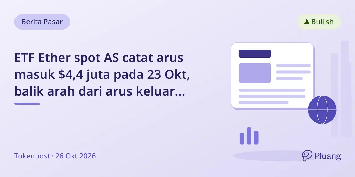 ETF Ether spot AS catat arus masuk $4,4 juta pada 23 Okt, balik arah dari arus keluar sebelumnya.