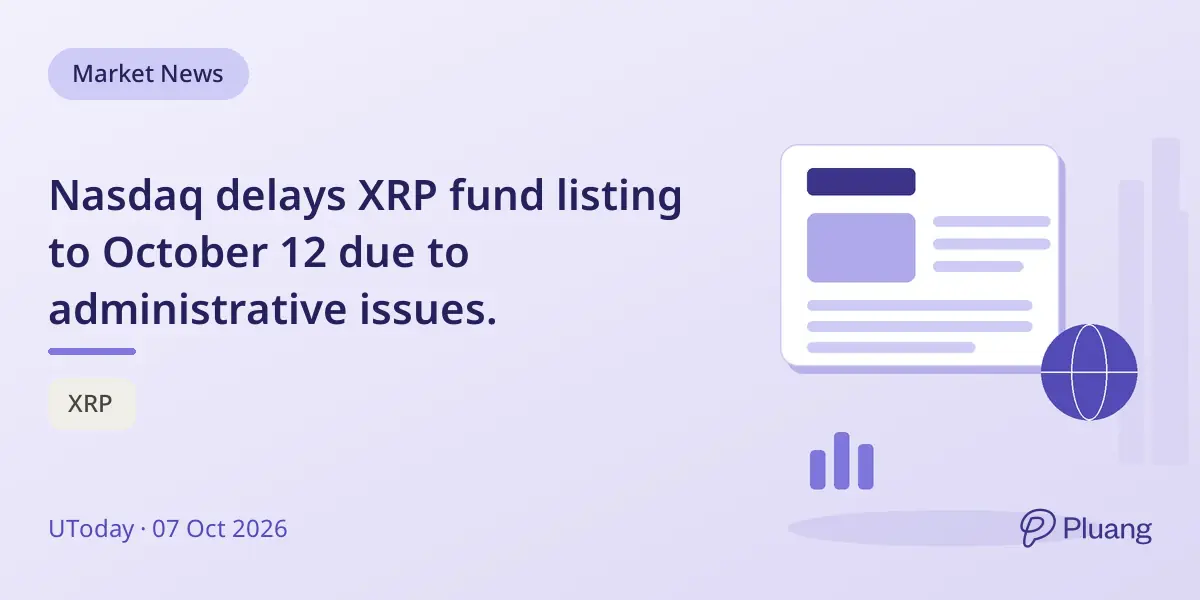 Nasdaq delays XRP fund listing to October 12 due to administrative issues.