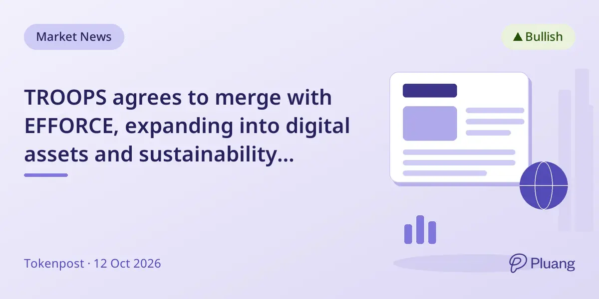 TROOPS agrees to merge with EFFORCE, expanding into digital assets and sustainability markets