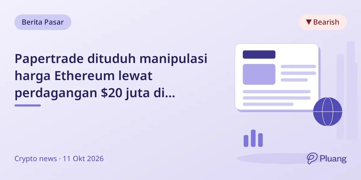 Papertrade dituduh manipulasi harga Ethereum lewat perdagangan $20 juta di Hyperliquid.