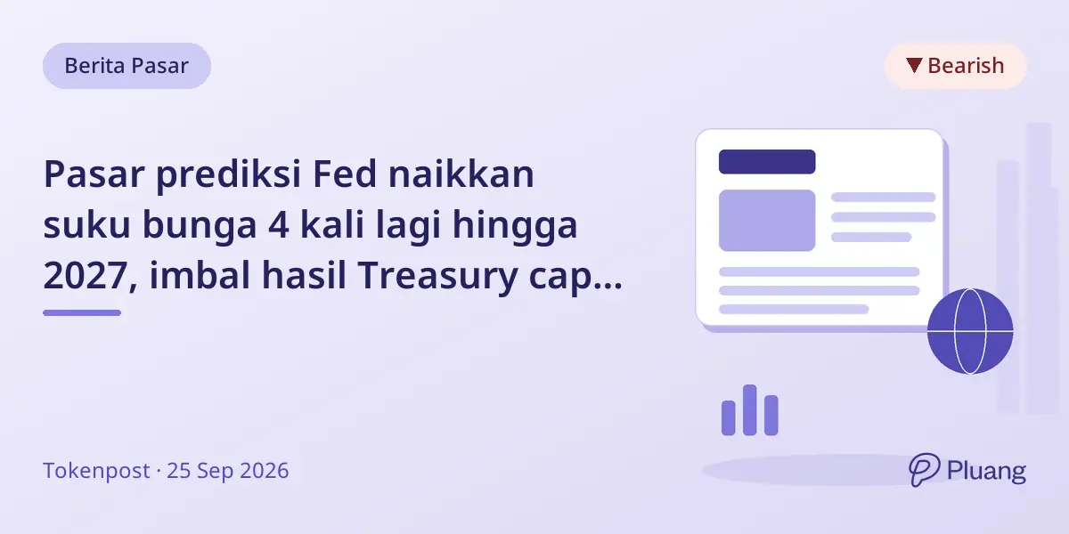 Pasar prediksi Fed naikkan suku bunga 4 kali lagi hingga 2027, imbal hasil Treasury capai level tertinggi 15 tahun.